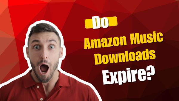 Do Amazon Music Downloads Expire?
