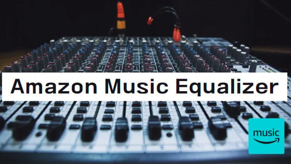 Use Amazon Music Equalizer to Improve Sound Quality