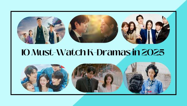 10 Must-Watch K-Dramas in 2025