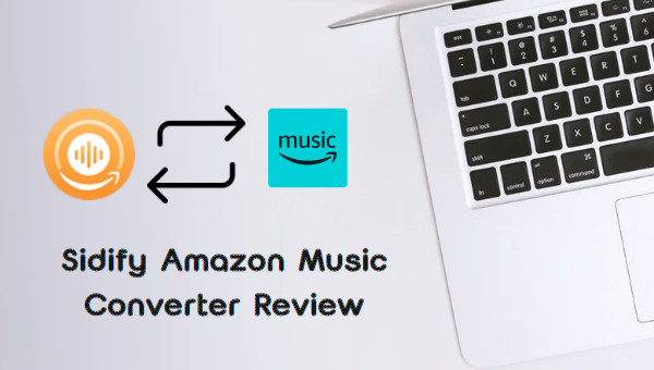 Sidify Amazon Music Converter Review